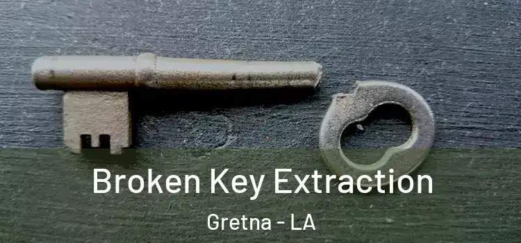 Broken Key Extraction Gretna - LA