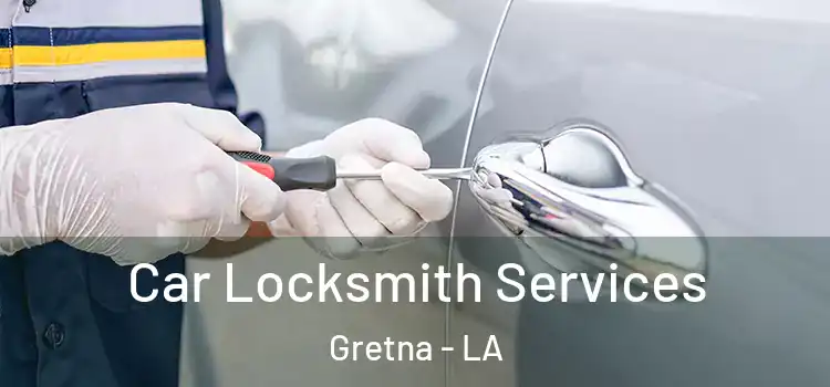 Car Locksmith Services Gretna - LA
