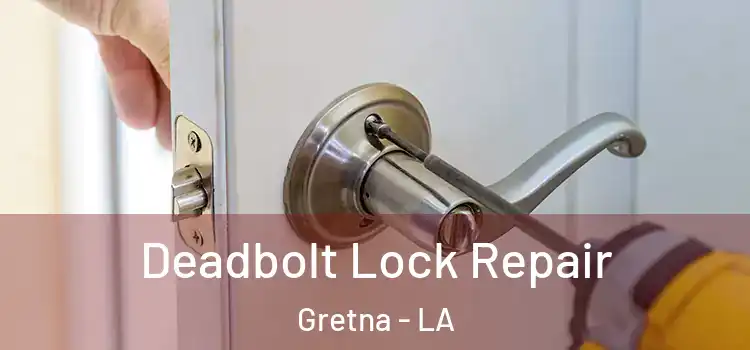 Deadbolt Lock Repair Gretna - LA