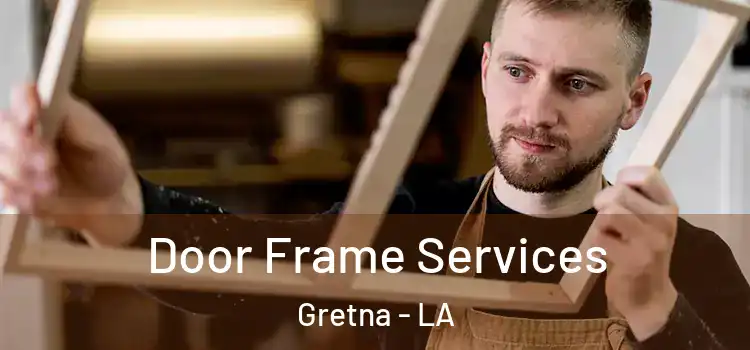 Door Frame Services Gretna - LA