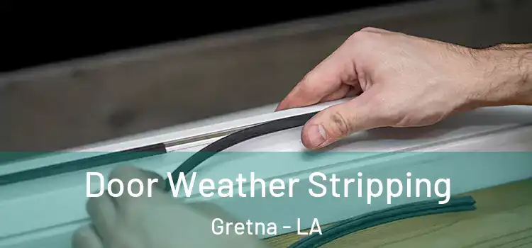 Door Weather Stripping Gretna - LA