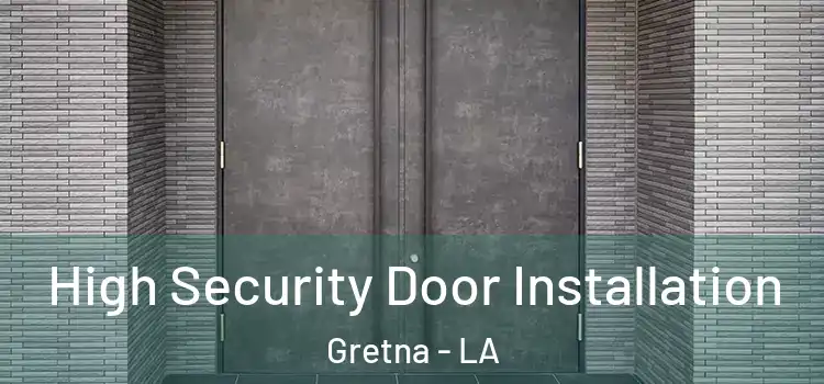 High Security Door Installation Gretna - LA