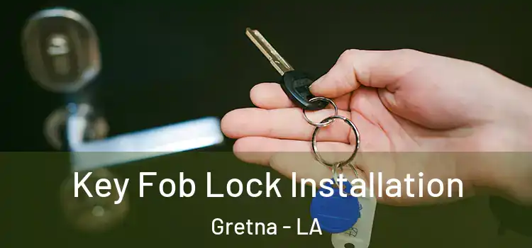 Key Fob Lock Installation Gretna - LA