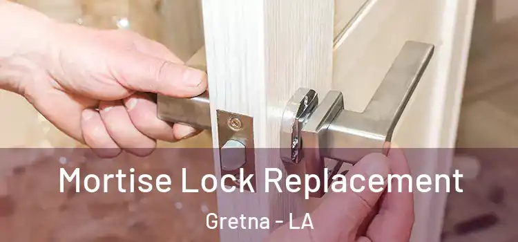 Mortise Lock Replacement Gretna - LA