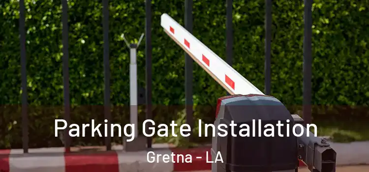 Parking Gate Installation Gretna - LA